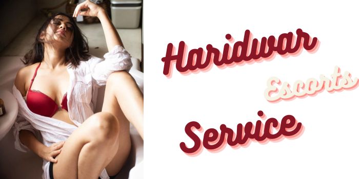 Enjoy A Memorable Sexual Experience with Sexy Haridwar Call Girls